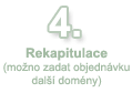 4.Rekapitulace, mono zadat objednvku dal domny